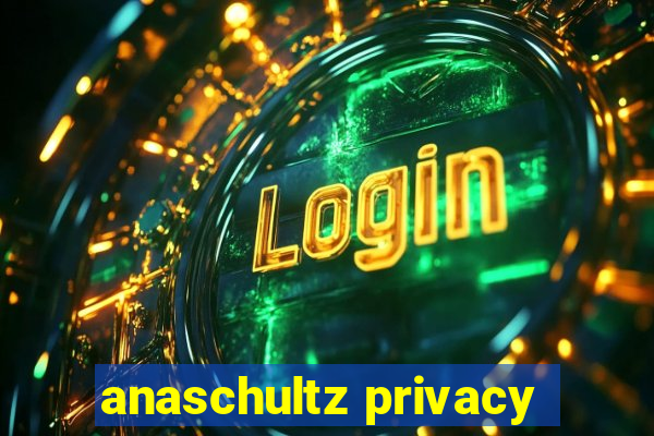 anaschultz privacy